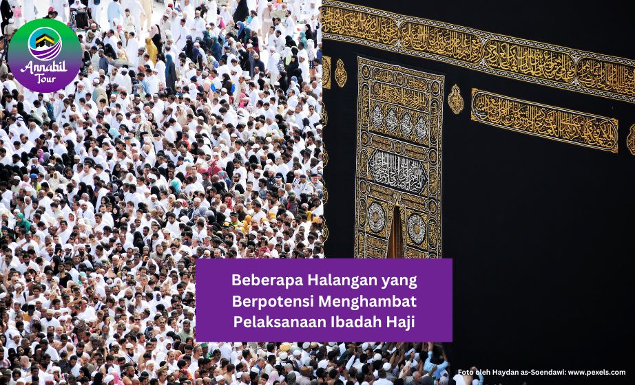 Beberapa Halangan yang Berpotensi Menghambat Pelaksanaan Ibadah Haji